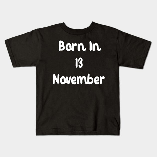 Born In 13 November Kids T-Shirt by Fandie